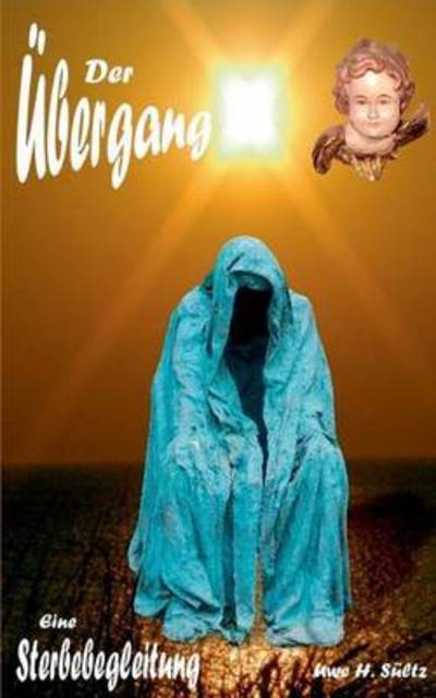 Cover for Uwe H Sultz · Der UEbergang - eine Sterbebegleitung (Paperback Book) (2016)