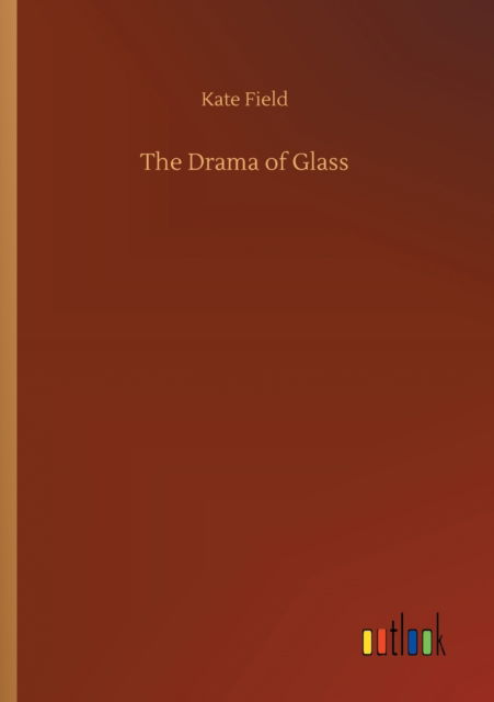 Cover for Kate Field · The Drama of Glass (Paperback Book) (2020)