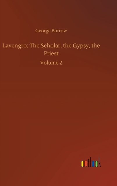 Cover for George Borrow · Lavengro: The Scholar, the Gypsy, the Priest: Volume 2 (Hardcover bog) (2020)