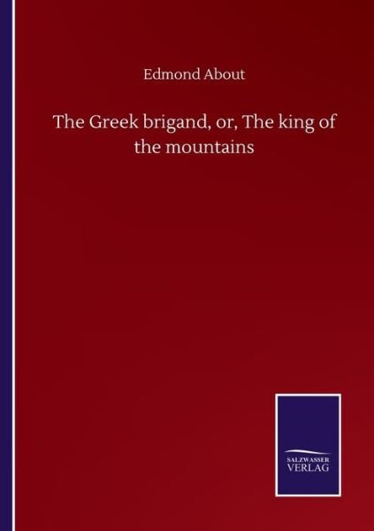 Cover for Edmond About · The Greek brigand, or, The king of the mountains (Taschenbuch) (2020)