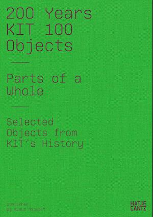 Cover for 200 Years KIT: 100 Objects. Parts of the Whole. Selected Objects from the History of the KIT (Hardcover Book) (2025)