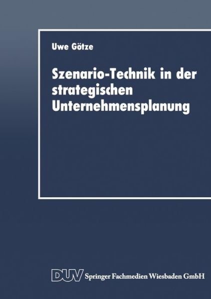 Cover for Uwe Goetze · Szenario-Technik in Der Strategischen Unternehmensplanung (Paperback Book) [1991 edition] (1991)