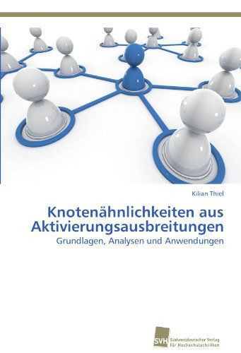 Cover for Kilian Thiel · Knotenähnlichkeiten Aus Aktivierungsausbreitungen: Grundlagen, Analysen Und Anwendungen (Paperback Book) [German edition] (2012)