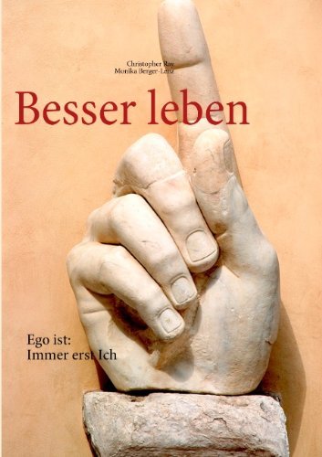 Besser leben: Ego ist: Immer erst Ich - Christopher Ray - Bøger - Books on Demand - 9783842332782 - 22. februar 2011