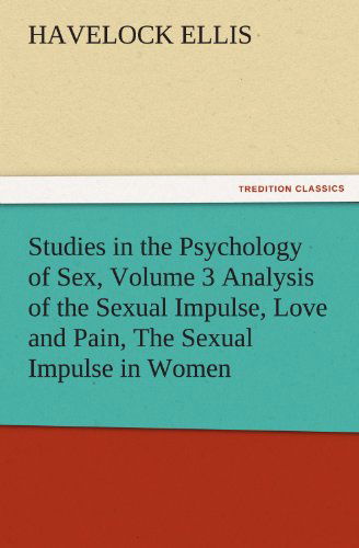 Cover for Havelock Ellis · Studies in the Psychology of Sex, Volume 3 Analysis of the Sexual Impulse, Love and Pain, the Sexual Impulse in Women (Tredition Classics) (Taschenbuch) (2011)