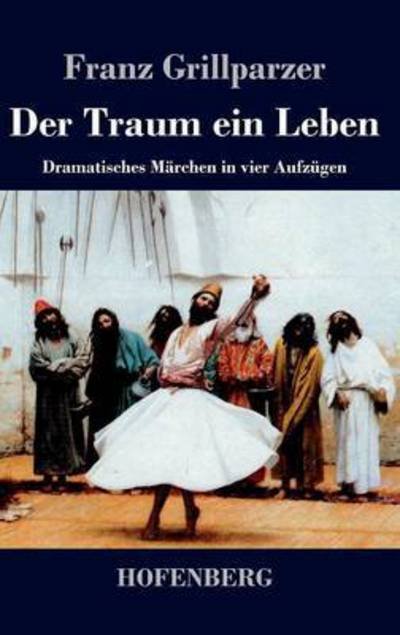 Cover for Franz Grillparzer · Der Traum Ein Leben (Gebundenes Buch) (2015)