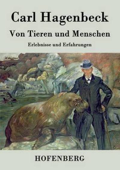 Cover for Carl Hagenbeck · Von Tieren Und Menschen (Paperback Bog) (2014)