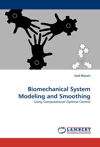 Biomechanical System Modeling and Smoothing: Using Computational Optimal Control - Said Munzir - Bøger - LAP LAMBERT Academic Publishing - 9783844396782 - 27. maj 2011