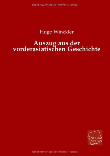 Auszug Aus Der Vorderasiatischen Geschichte - Hugo Winckler - Books - UNIKUM - 9783845740782 - June 13, 2013