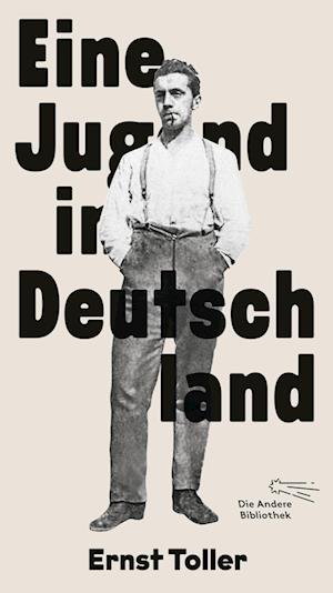 Eine Jugend in Deutschland - Ernst Toller - Books - AB - Die Andere Bibliothek - 9783847704782 - January 15, 2024