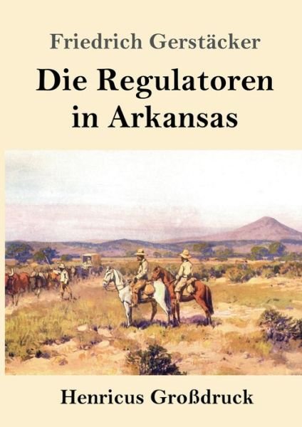 Cover for Friedrich Gerstäcker · Die Regulatoren in Arkansas (Grossdruck) (Paperback Book) (2019)