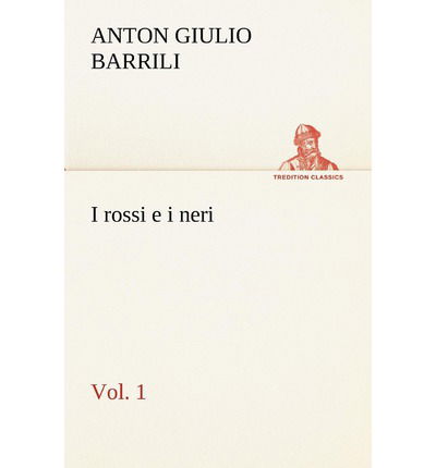 Cover for Anton Giulio Barrili · I Rossi E I Neri, Vol. 1 (Tredition Classics) (Italian Edition) (Paperback Book) [Italian edition] (2012)