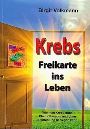 Cover for Birgit Volkmann · Krebs - Freikarte ins Leben (Paperback Book) (2013)