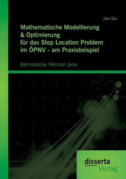 Cover for Jian Qin · Mathematische Modellierung &amp; Optimierung Für Das Stop Location Problem Im Öpnv - Am Praxisbeispiel: Bahnstrecke Weimar-jena (Paperback Book) [German edition] (2014)