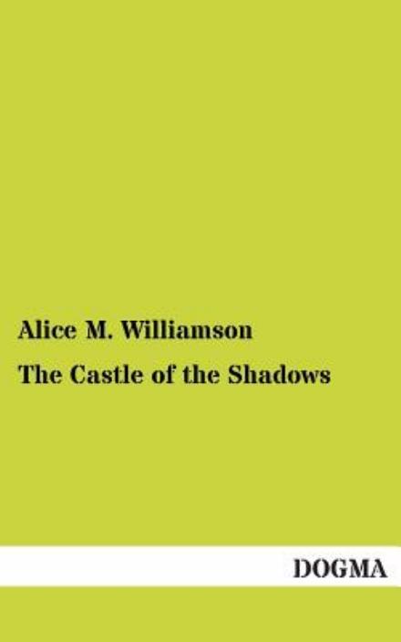 The Castle of the Shadows - Alice M. Williamson - Books - DOGMA - 9783955078782 - December 22, 2012