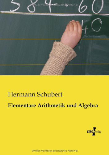 Elementare Arithmetik und Algebra - Hermann Schubert - Books - Vero Verlag - 9783956109782 - November 18, 2019