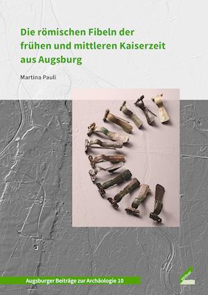 Cover for Martina Pauli · Die römischen Fibeln der frühen und mittleren Kaiserzeit aus Augsburg (Book) (2024)