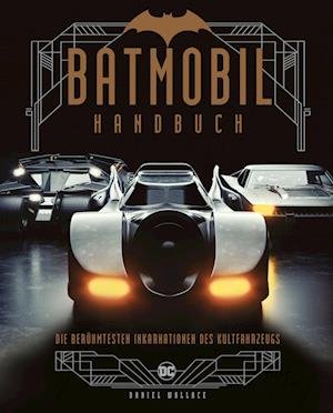 Batmobil Handbuch - Daniel Wallace - Books - Cross Cult Entertainment - 9783966588782 - December 5, 2022