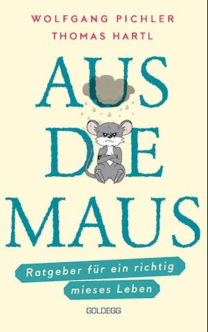 Cover for Wolfgang Pichler · Aus die Maus - Ratgeber für ein richtig mieses Leben. Grübeln und Schwarzmalen macht doch Spaß! Negative Denkmuster austricksen &amp; eine positive Lebenseinstellung finden. Humorvolles Geschenkbuch (Hardcover Book) (2022)