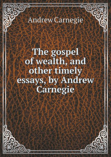 Cover for Andrew Carnegie · The Gospel of Wealth, and Other Timely Essays, by Andrew Carnegie (Paperback Book) (2013)