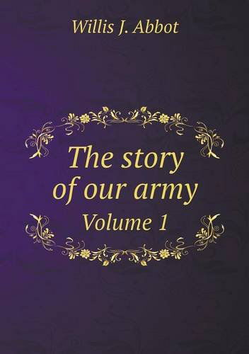 Cover for Willis J. Abbot · The Story of Our Army Volume 1 (Paperback Book) (2013)