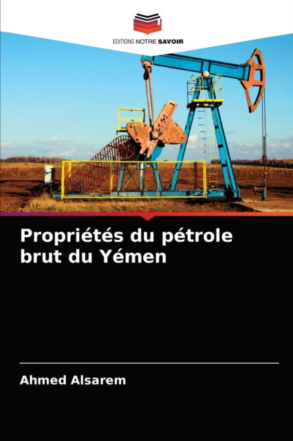 Cover for Ahmed Alsarem · Proprietes du petrole brut du Yemen (Paperback Book) (2021)