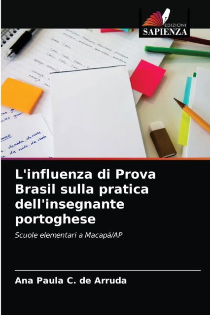 Cover for Ana Paula C de Arruda · L'influenza di Prova Brasil sulla pratica dell'insegnante portoghese (Paperback Book) (2021)