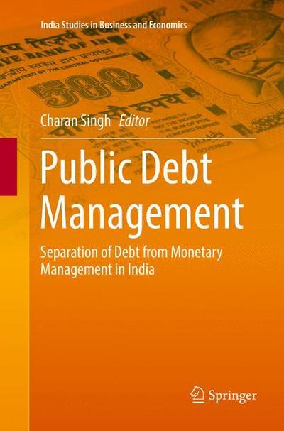 Cover for Public Debt Management: Separation of Debt from Monetary Management in India - India Studies in Business and Economics (Paperback Book) [Softcover reprint of the original 1st ed. 2016 edition] (2018)
