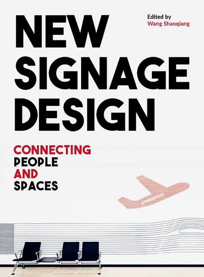 New Signage Design: Connecting People & Spaces - Wang Shaoqiang - Books - Promopress - 9788416851782 - November 20, 2018