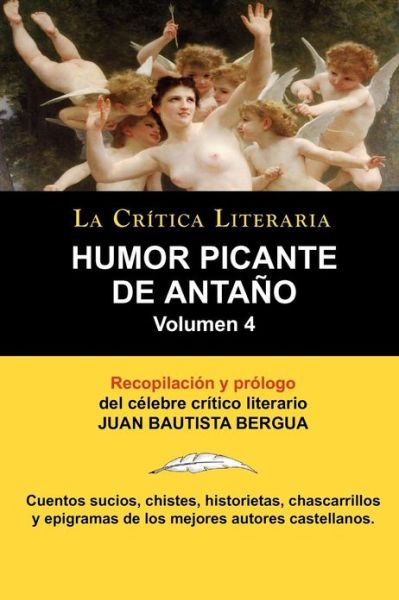 Cover for Bergua, Juan Bautista (Ediciones Ibericas) · Humor Picante de Antano: Volumen 4, Juan B. Bergua, Coleccion La Critica Literaria Por El Celebre Critico Literario Juan Bautista Bergua, Edici (Paperback Book) [Spanish edition] (2011)