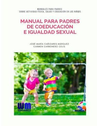 Manual para padres de coeducacion e igualdad sexual - Carmen Carbonero Celis - Books - WANCEULEN EDITORIAL - 9788499935782 - March 27, 2017