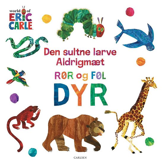 Cover for Eric Carle · Den sultne larve Aldrigmæt: Rør og føl - Dyr (Cardboard Book) [1.º edición] (2023)