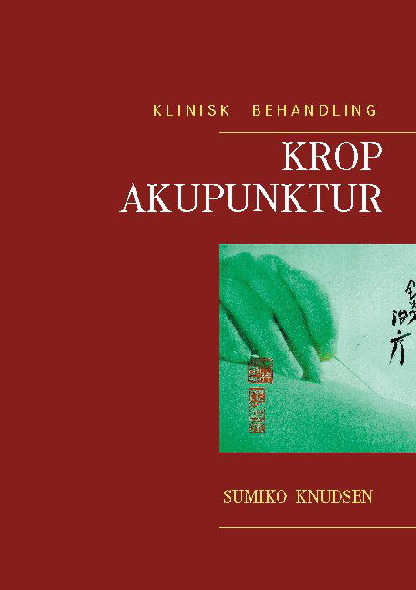 Cover for Sumiko Knudsen · Krop Akupunktur Klinisk Behandling (Paperback Book) [1.º edición] (2021)