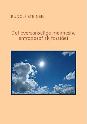 Cover for Rudolf Steiner · Det oversanselige menneske - antroposofisk forstået (Sewn Spine Book) [1. Painos] (2021)