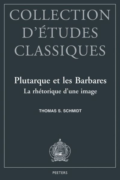 Cover for Gudrun Schmidt · Plutarque et Les Barbares La Rhetorique D'une Image (Collection D'etudes Classiques) (Paperback Book) (1999)