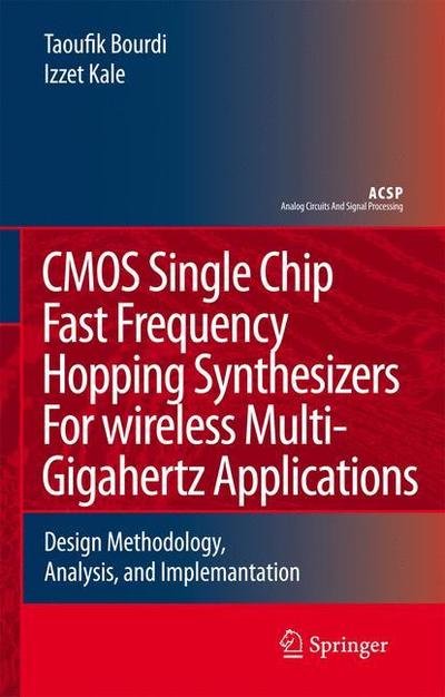 Taoufik Bourdi · CMOS Single Chip Fast Frequency Hopping Synthesizers for Wireless Multi-Gigahertz Applications: Design Methodology, Analysis, and Implementation - Analog Circuits and Signal Processing (Taschenbuch) [Softcover reprint of hardcover 1st ed. 2007 edition] (2010)