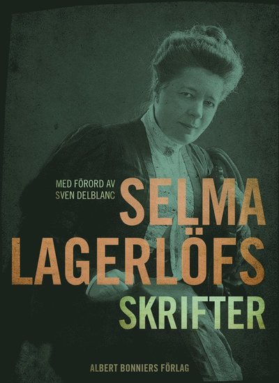 Cover for Selma Lagerlöf · Selma Lagerlöfs skrifter : med förord av Sven Delblanc (ePUB) (2015)