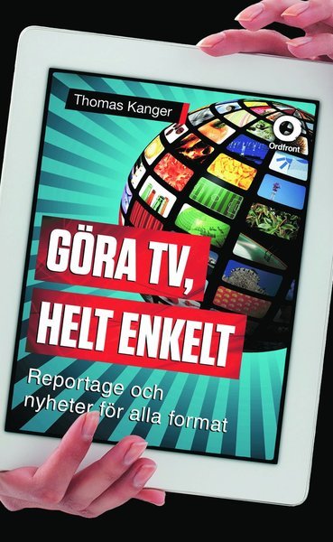 Cover for Thomas Kanger · Göra TV, helt enkelt : reportage och nyheter för alla format (Buch) (2016)