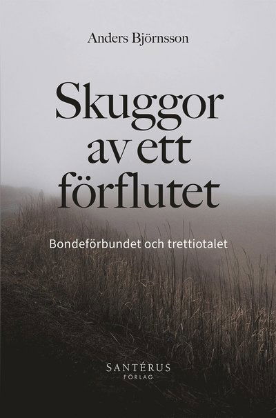 Cover for Anders Björnsson · Skuggor av ett förflutet : Bondeförbundet och trettiotalet (Paperback Book) (2022)