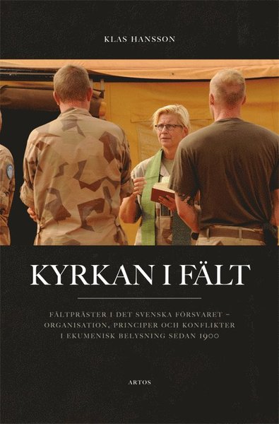 Cover for Klas Hansson · Kyrkan i fält : fältpräster i det svenska försvaret - organisation, principer och konflikter i ekumenisk belysning sedan 1900 (Paperback Book) (2016)