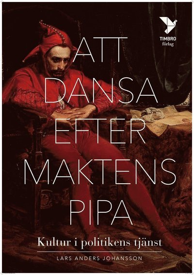 Cover for Lars Anders Johansson · Att dansa efter maktens pipa : Kultur i politikens tjänst (Paperback Book) (2017)