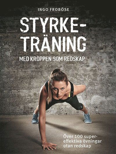 Cover for Ingo Froböse · Styrketräning med kroppen som redskap : över 100 supereffektiva övningar utan redskap (Book) (2018)