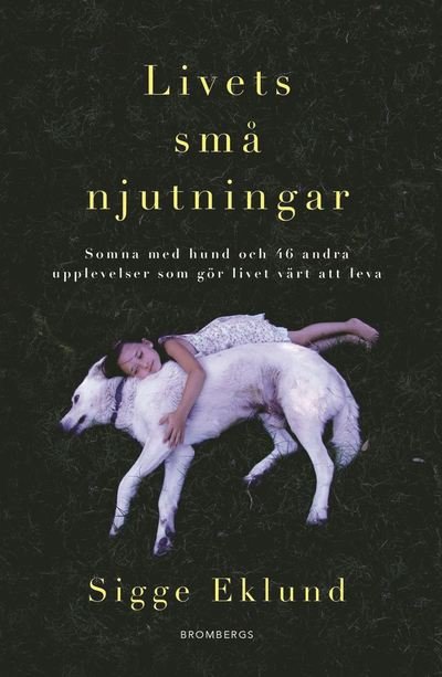 Cover for Sigge Eklund · Livets små njutningar : somna med hund och 46 andra upplevelser som gör livet värt att leva (Paperback Book) (2021)