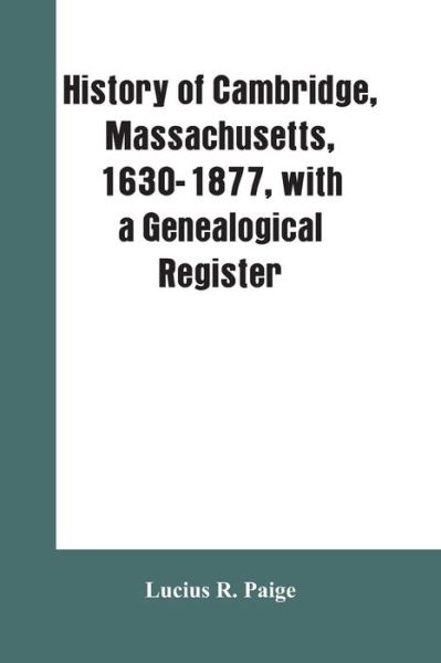 Cover for Lucius R Paige · History of Cambridge, Massachusetts, 1630-1877, with a genealogical register (Pocketbok) (2019)