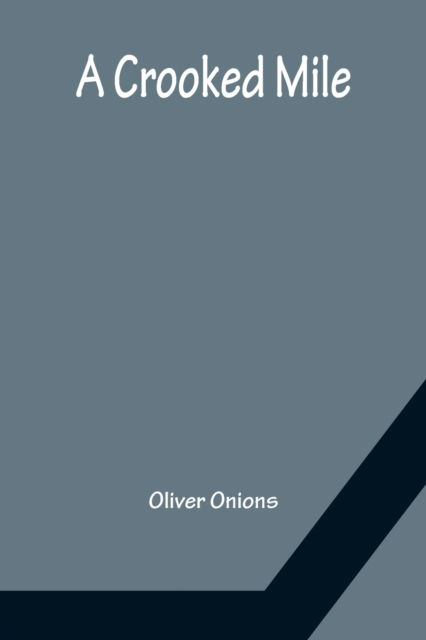A Crooked Mile - Oliver Onions - Kirjat - Alpha Edition - 9789356150782 - maanantai 11. huhtikuuta 2022