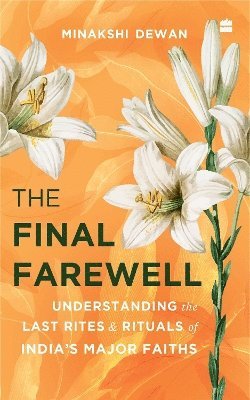 Cover for Minakshi Dewan · The Final Farewell: Understanding the Last Rites and Rituals of India's Major Faiths (Paperback Bog) (2023)