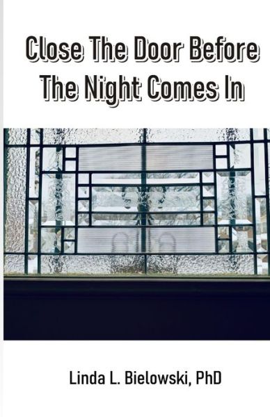 Cover for Linda L Bielowski · Close The Door Before The Night Comes In (Paperback Book) (2021)