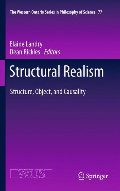 Cover for Dean Rickles · Structural Realism: Structure, Object, and Causality - The Western Ontario Series in Philosophy of Science (Hardcover Book) (2012)