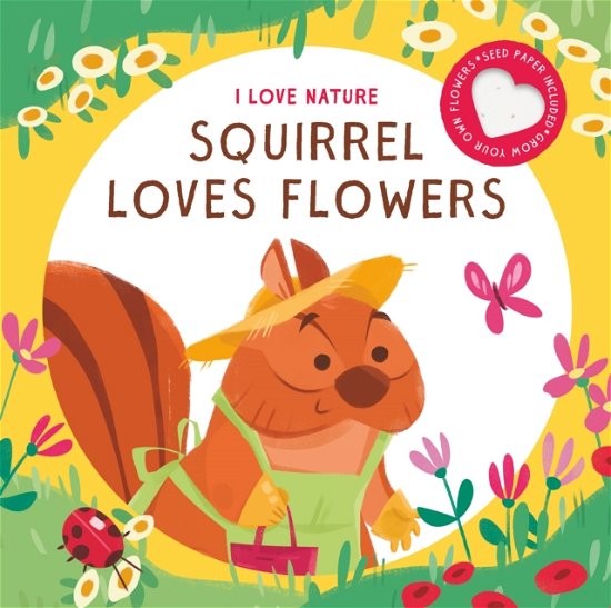 Cover for Squirrel Loves Flowers - I Love Nature (Hardcover Book) (2021)