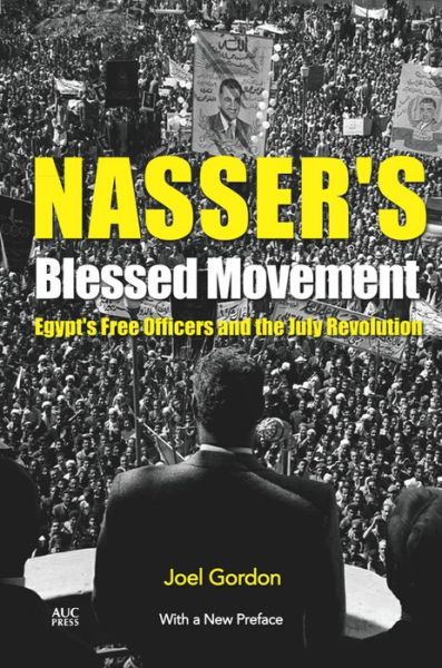 Cover for Joel Gordon · Nasser's Blessed Movement: Egypt's Free Officers and the July Revolution (Paperback Book) (2016)